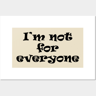 I'm Not For Everyone Posters and Art